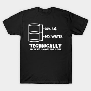 Technically The Glass Is Full T-Shirt